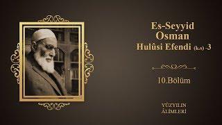 Es-Seyyid Osman Hulûsi Efendi (k.s) l Yuzyılın Alimleri 10.Bölüm