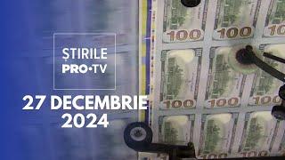 Știrile PRO TV - 27 Decembrie 2024