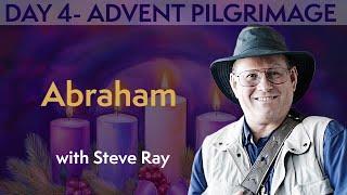 DAY 4 ADVENT PILGRIMAGE - Abraham with Steve Ray