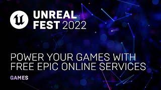 Power Your Games with Free Epic Online Services | Unreal Fest 2022