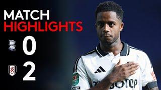 HIGHLIGHTS | Birmingham City 0-2 Fulham | Progress In the Cup 