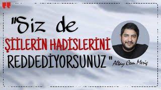 “SİZ DE ŞİİLERİN HADİSLERİNİ KABUL ETMİYORSUNUZ”