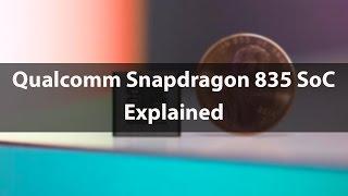 Qualcomm Snapdragon 835 SoC: Explained!