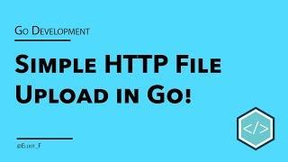 Go Simple HTTP File Upload Tutorial