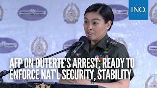 AFP on Duterte’s arrest: Ready to enforce nat’l security, stability