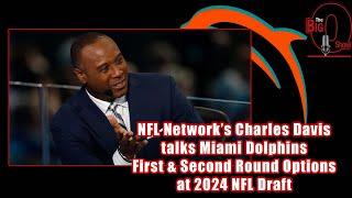 NFL Network's Charles Davis Talks Miami Dolphins First & Second Round Options at 2024 NFL Draft