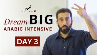 Dream BIG: Arabic Intensive - Day 3 | Nouman Ali Khan