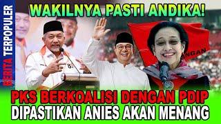 WAKILNYA PASTI ANDIKA...!! PKS BERKOALISI DENGAN PDIP DIPASTIKAN ANIES AKAN MENANG; MANTAP!