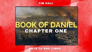 Book of Daniel: Keys to end times - CHAPTER 1 | Pastor Tim Hall