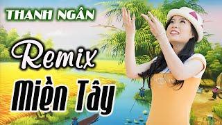 Lk 20 Bài Remix Hiện Đại Miền Tây Nghe Phê Cả Ngày -  Em Về Miệt Thứ, Đò Sang Ngang  - Thanh Ngân