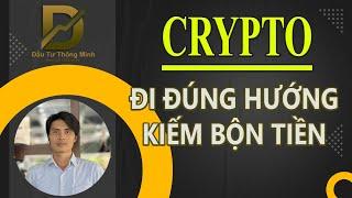 CRYPTO ĐI ĐÚNG HƯỚNG - KIẾM BỘN TIỀN #daututhongminh