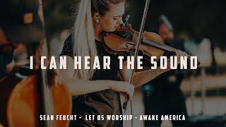 I Can Hear the Sound - Sean Feucht - Let Us Worship  - Awake America