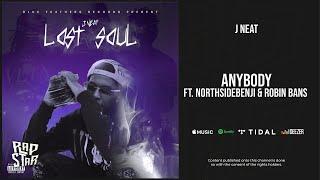 J Neat - ''Anybody'' Ft. Northside Benji & Robin Banks (Lost Soul Deluxe)