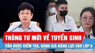 Bộ GD-ĐT: Vẫn được kiểm tra, đánh giá năng lực vào lớp 6