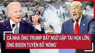 Điểm nóng thế giới: Cả nhà ông Trump bất ngờ gặp tai họa lớn; ông Biden tuyên bố 'Nóng’