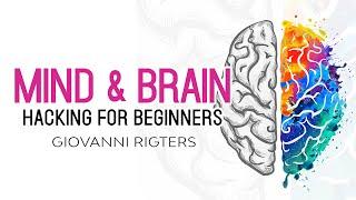 Mind & Brain Hacking (Self Help) - Audiobook - Full Length | Rewiring Your Brain