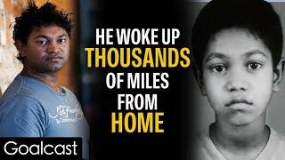 Lost in India at 5 Years Old, Saroo Brierley spent 25 Years Trying to Find His Family | Goalcast