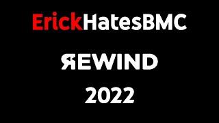 ErickHatesBMC Rewind 2022