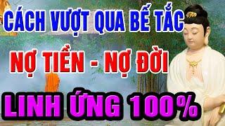 Phật Dạy Cách Vượt Qua Khó Khăn, Trả Hết Nợ Đời, Nợ Tiền, Nợ Người Từ Kiếp Trước, Chấm Dứt Khổ Đau