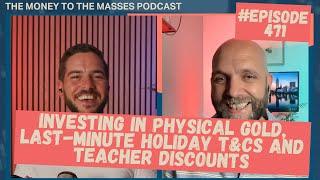 Podcast Ep 471 - Investing in physical gold, last-minute holiday T&Cs and Teacher discounts