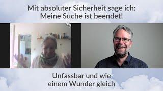 Meine spirituelle Suche ist beendet! Unfassbar und wie einem Wunder gleich! (Interview)