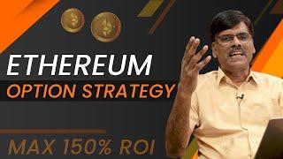 ETHEREUM Long Term Options Trading Strategy with 150% MAX ROI! (Capital Only $12 Per Lot)