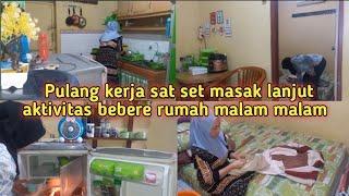 PULANG KERJA SAMPAI RUMAH JAM 17.00 SAT SET MASAK, LANJUT BEBERES RUMAH BEBERES KAMAR DI MALAM HARI