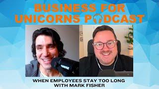 Episode 415: When Employees Stay Too Long with Mark Fisher