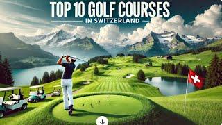 Top 10 Golf Courses in Switzerland