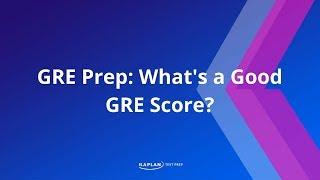 GRE Prep: What's a Good GRE Score? | Kaplan Test Prep