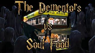 The Dementors vs soul food