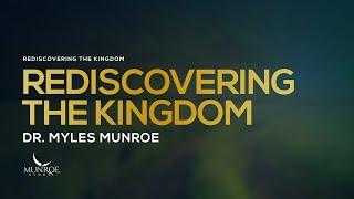 Rediscovering The Kingdom | Dr. Myles Munroe