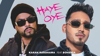 Haye Oye - Karan Randhawa Ft. Bohemia [Official Music Video] Satti Dhillon | New Punjabi Song