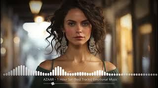 AZAAR - 1 Hour Set (Best Tracks) Emotional Music