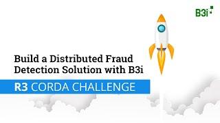 Build a Distributed Fraud Detection Solution with B3i - R3 Insurtech Corda Challenge