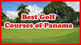 4 Best Golf Courses of Panama | US | Love Is Vacation