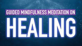 Guided Mindfulness Meditation on Healing - Mind, Body, and Soul