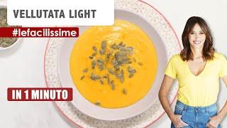 Vellutata light: Ricetta in un minuto | Benedetta Parodi -  #LeFacilissime