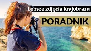 Lepsze zdjęcia krajobrazu - PROSTE TRIKI dla każdego fotografa!