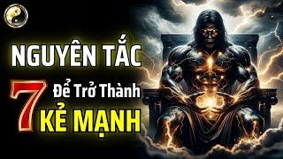 7 NGUYÊN TẮC ĐỂ TRỞ THÀNH KẺ MẠNH | CỔ NHÂN THUẬT