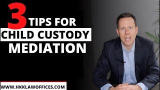 CHILD CUSTODY MEDIATION | 3 TIPS