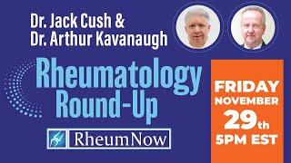 Rheumatology Round-Up with Dr. Jack Cush & Dr. Arthur Kavanaugh