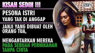 KISAH SEDIH !!! Pesona Istri Yang Tak Di Anggap - Pernikahan Tanpa Cinta ( Part 1 )