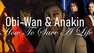 Obi-Wan & Anakin|| How To Save A Life {For Lilylilie}