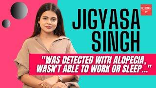 Jigyasa Singh on discovering she had alopecia: I was going through mental stress…