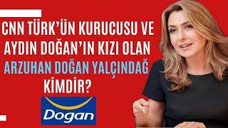 CNN Türk’ün Kurucusu ve TÜSİAD’ın ilk kadın başkanı Arzuhan DOĞAN YALÇINDAĞ Kimdir? | Vizyoner Türk