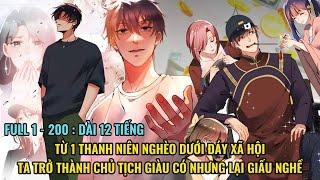 FULL 1 - 200 | Từ 1 Thanh Niên Nghèo Ta Trở Thành Chủ Tịch Nhưng Lại Giả Nghèo Và Cái Kết - Review