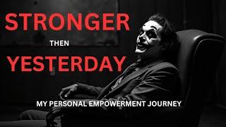 STRONGER THEN YESTERDAY:MY PERSONAL EMPOWERMENT JOURNEY.