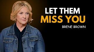 LET THEM MISS YOU | BRENE BROWN BEST MOTIVATIONAL SPEECH