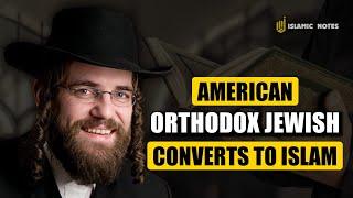 American Orthodox Jewish Convert to Islam, The Reasons Are Touching!